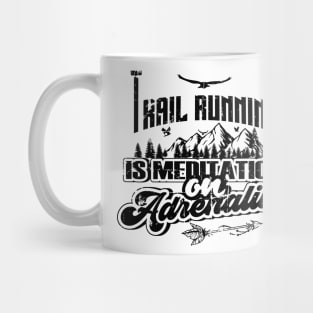 TRAIL RUNNING IS MEDITATION ON ADRENALINE Mug